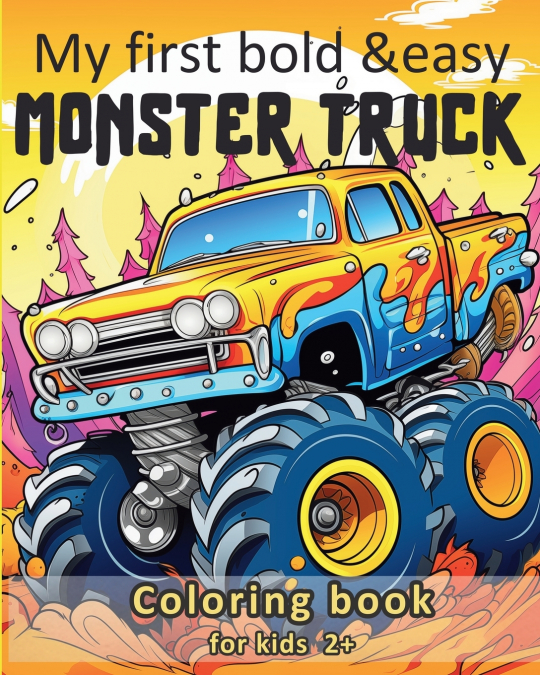 My first bold and easy Monster Truck - Coloring book for kids 2+
