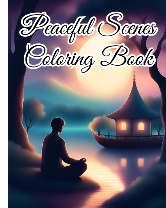 Peaceful Scenes Coloring Book For Teens