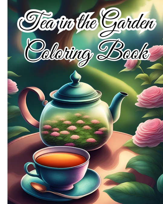 Tea in the Garden Coloring Book For Women