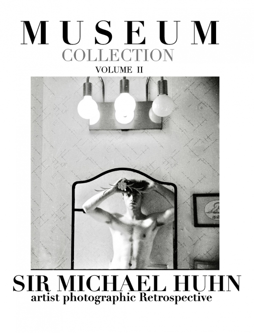 Museum collection volume II a  artist  photographic Retrospective sir Michael Huhn