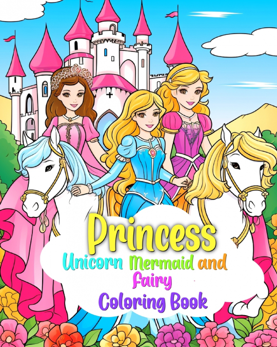 Princess, Mermaid, Unicorn and Fairy Coloring Book for Kids Ages 4-8