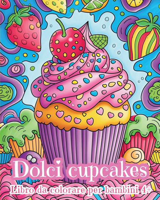Dolci Cupcakes - Libro da colorare per bambini 4+