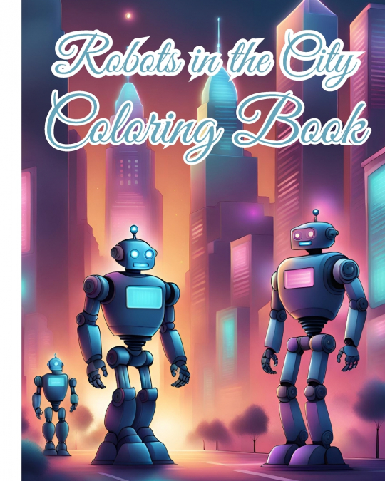 Robots in the City Coloring Book For Boys