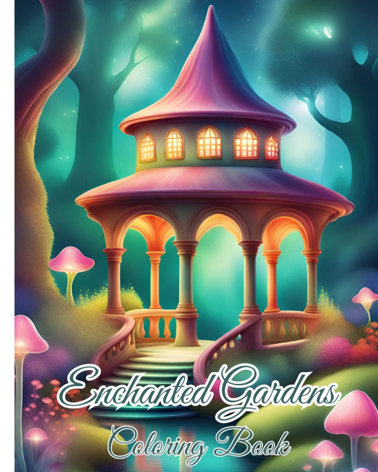 Enchanted Gardens Coloring Book