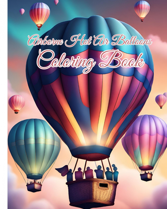 Airborne Hot Air Balloons Coloring Book