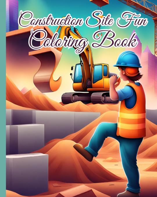 Construction Site Fun Coloring Book For Kids