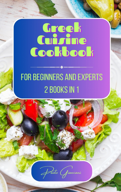 Greek Cuisine Cookbook for Beginners and Experts