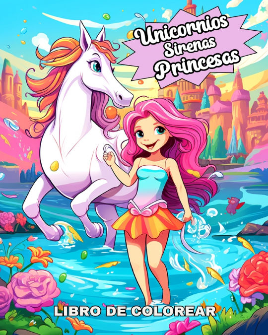 Unicornios, Sirenas y Princesas Libro de Colorear