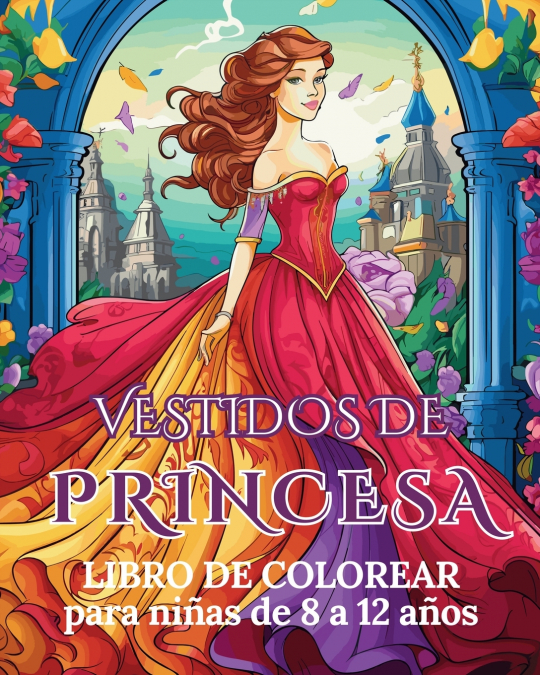 Vestidos de Princesa - Libro para colorear para niñas de 8 a 12 años