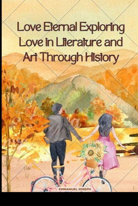 Love Eternal Exploring Love in Literature and Art Through History
