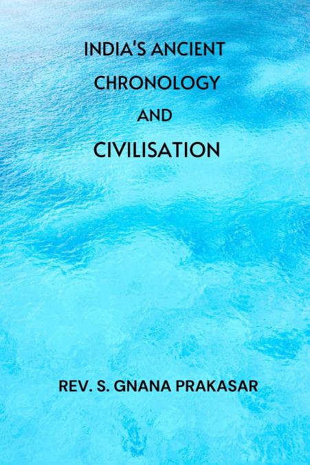 India’s Ancient Chronology and Civilisation