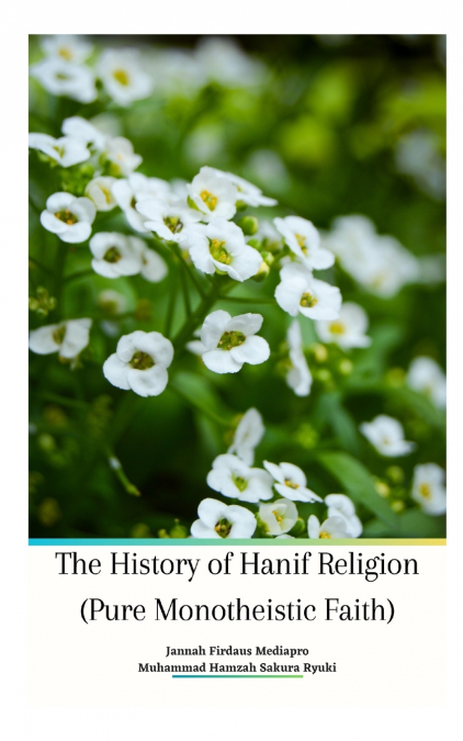 The History of Hanif Religion (Pure Monotheistic Faith) Paperback Edition