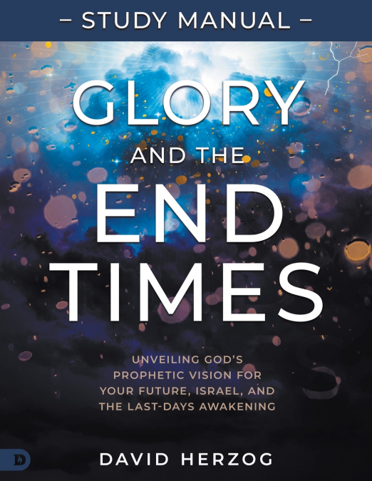 Glory and the End Times Study Manual