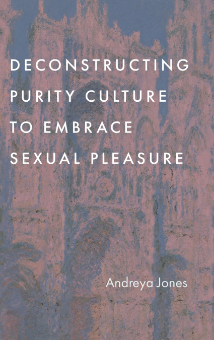 Deconstructing Purity Culture to Embrace Sexual Pleasure