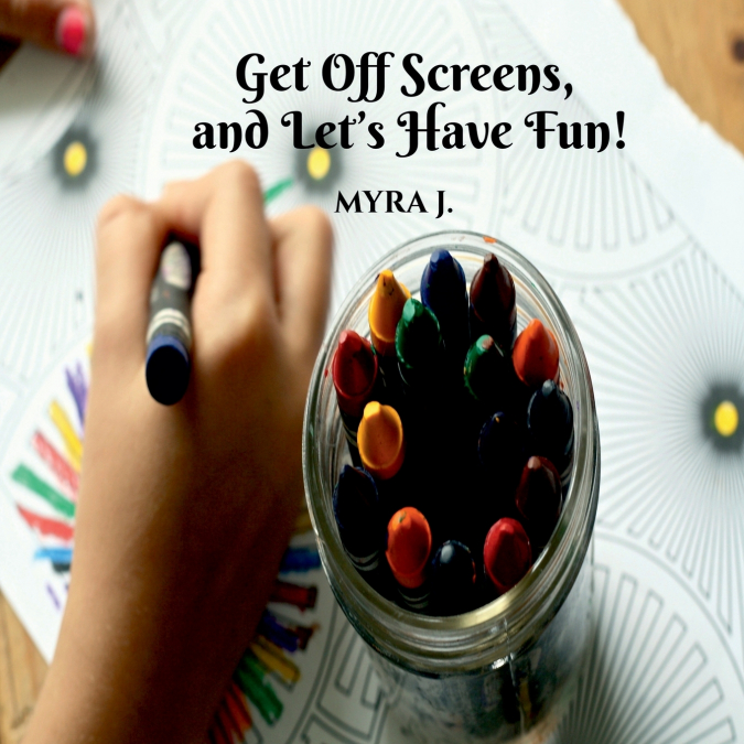 Get off Screens and Let’s have fun!
