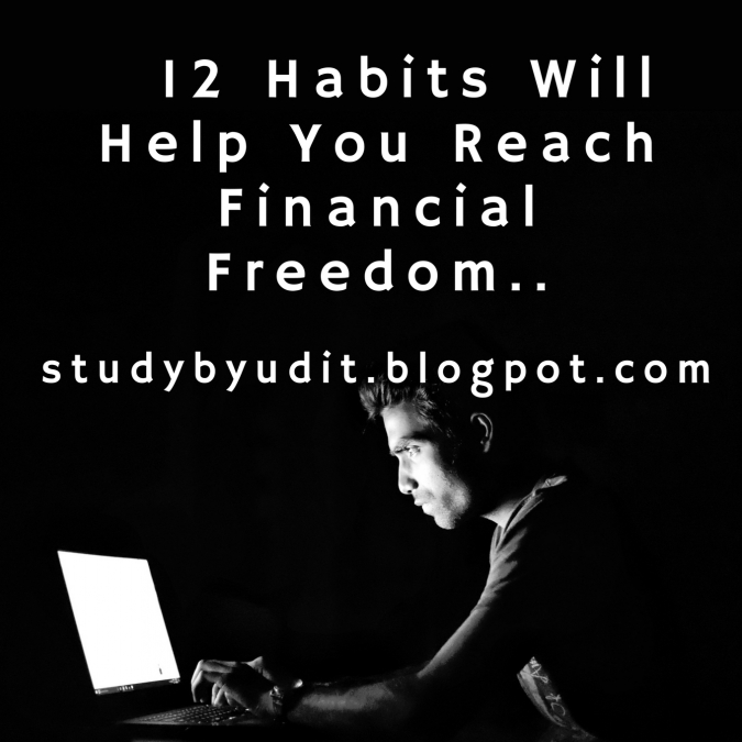 12 Habits Will Help You Reach Financial Freedom..