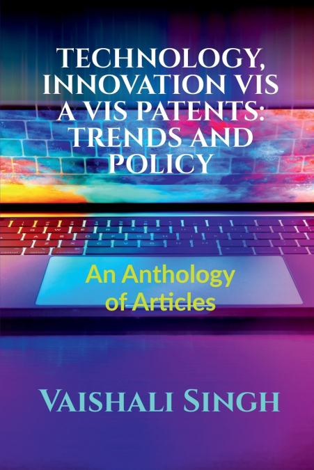 TECHNOLOGY, INNOVATION VIS A VIS PATENTS