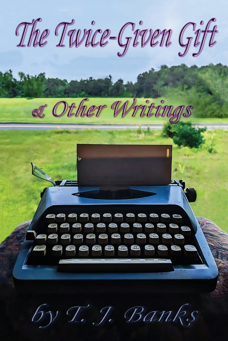 THE TWICE-GIVEN GIFT & OTHER WRITINGS