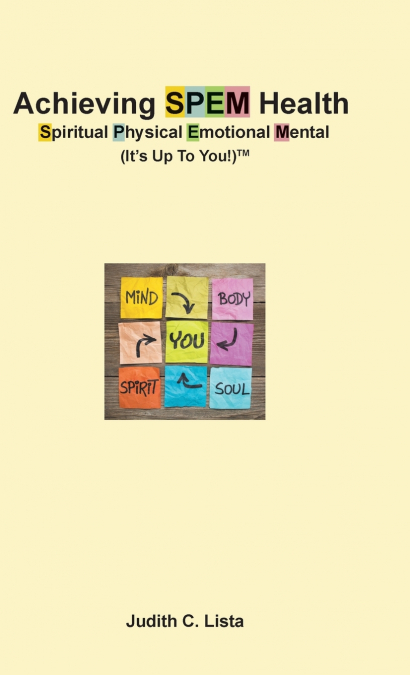 Achieving SPEM Health Spiritual Physical Emotional Mental (It’s Up to You!)TM