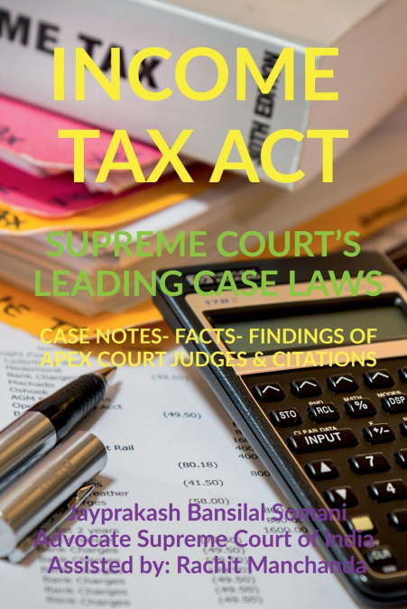 INCOME TAX ACT- SUPREME COURT’S LEADING CASE LAWS