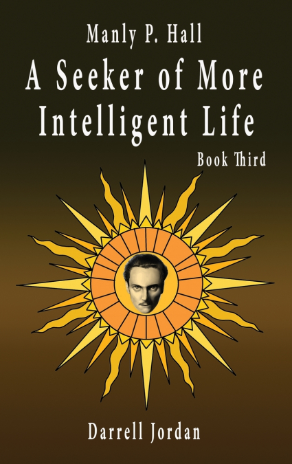 Manly P. Hall A Seeker of More Intelligent Life - Book Third