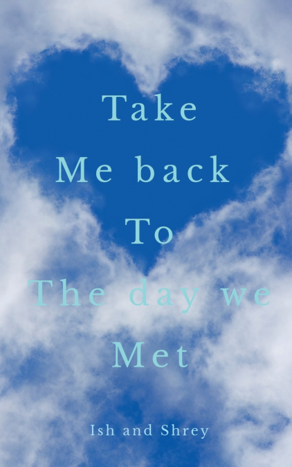 Take me back to the day we met