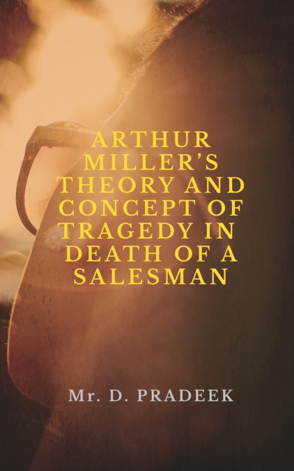 ARTHUR MILLER’S THEORY AND CONCEPT OF TRAGEDY