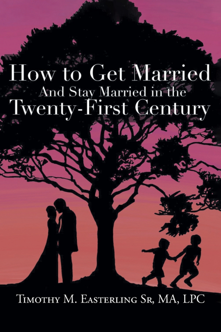 How to Get Married and Stay Married in the Twenty-First Century