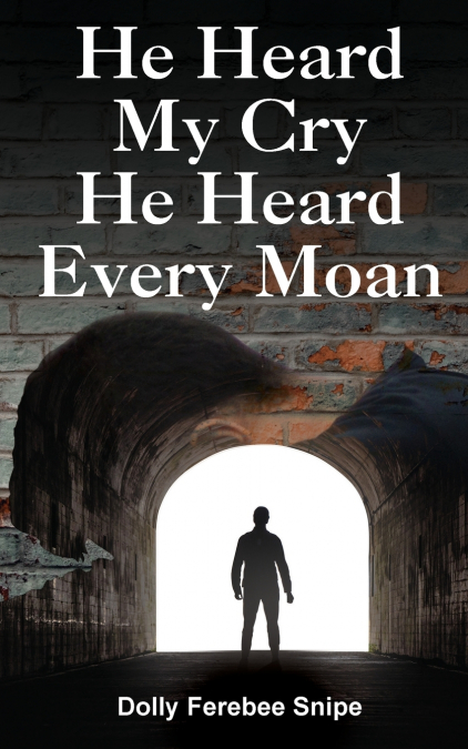 He Heard My Cry, He Heard Every Moan