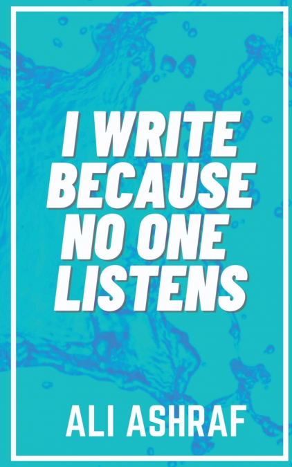 I Write Because No One Listens