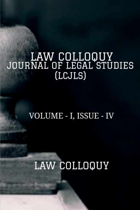 LAW COLLOQUY JOURNAL OF LEGAL STUDIES, VOLUME - I, ISSUE - IV