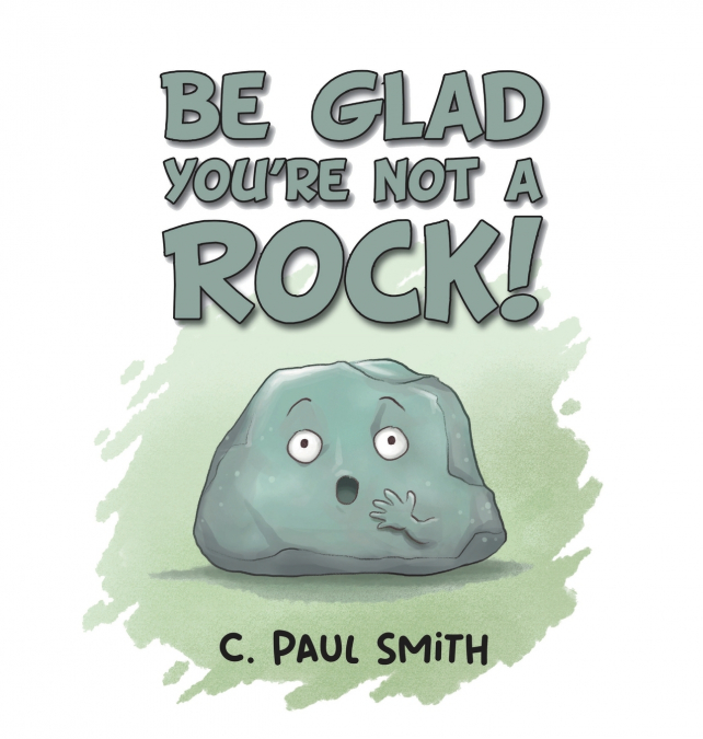 Be Glad You’re Not A Rock