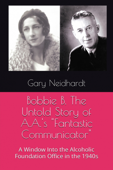 Bobbie B. The Untold Story of A.A.’s 'Fantastic Communicator'