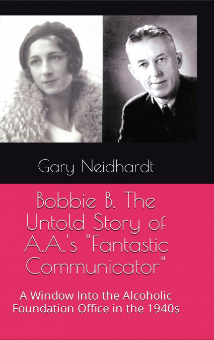Bobbie B. The Untold Story of A.A.’s 'Fantastic Communicator'