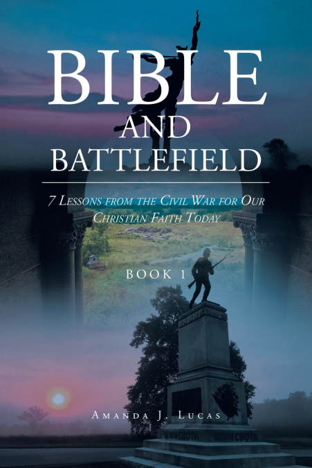 Bible and Battlefield 7 Lessons from the Civil War for our Christian Faith Today