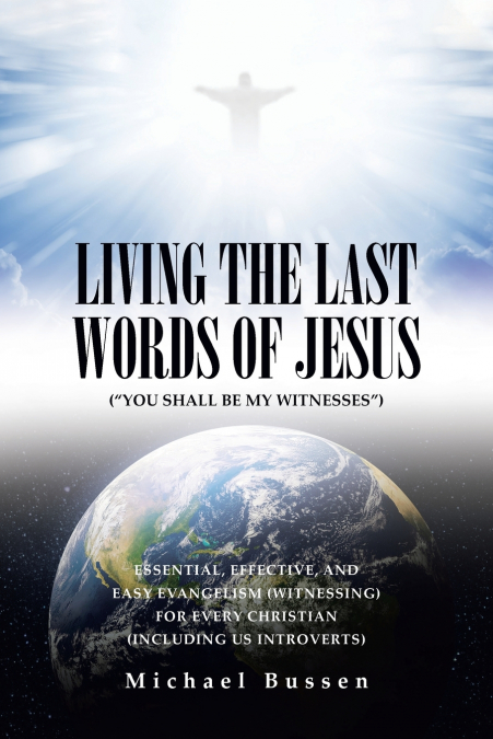 LIVING THE LAST WORDS OF JESUS ('YOU SHALL BE MY WITNESSES')