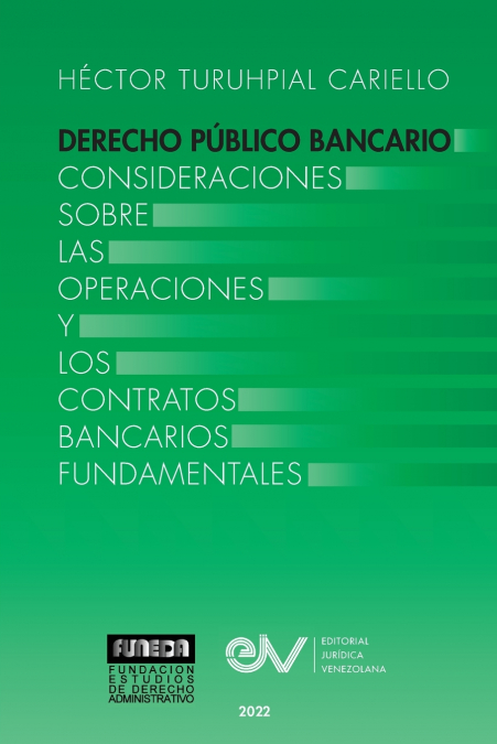 DERECHO PÚBLICO BANCARIO. Consideraciones sobre las operaciones y los contratos bancarios fundamentales