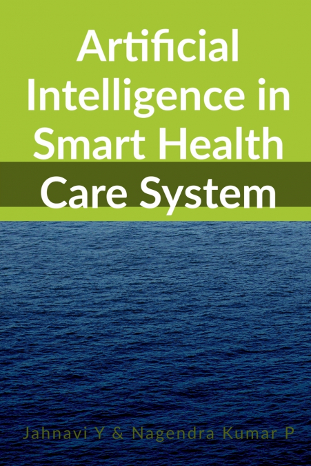 Artificial Intelligence in Smart Health Care System