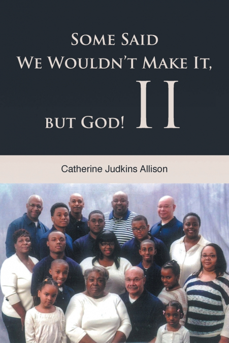 Some Said We Wouldn’t Make It, but God! II