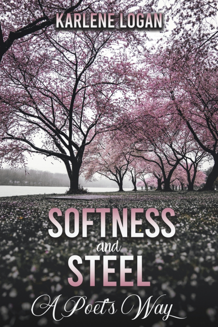 Softness and Steel - A Poet’s Way