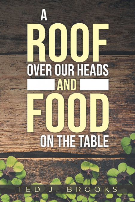 A ROOF OVER OUR HEADS AND FOOD ON THE TABLE