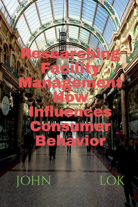 Researching Facility Management How Influences Consumer Behavior