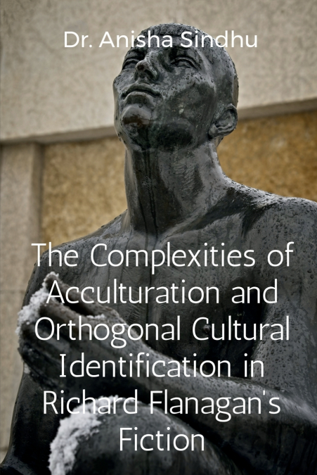 The Complexities of Acculturation and Orthogonal Cultural Identification in Richard Flanagan’s Fiction