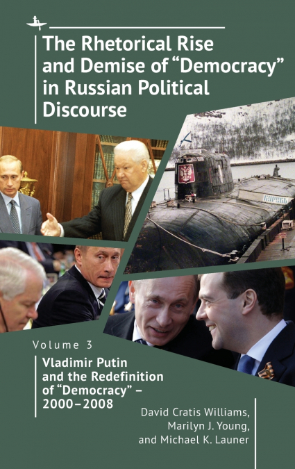 The Rhetorical Rise and Demise of 'Democracy' in Russian Political Discourse, Volume 3
