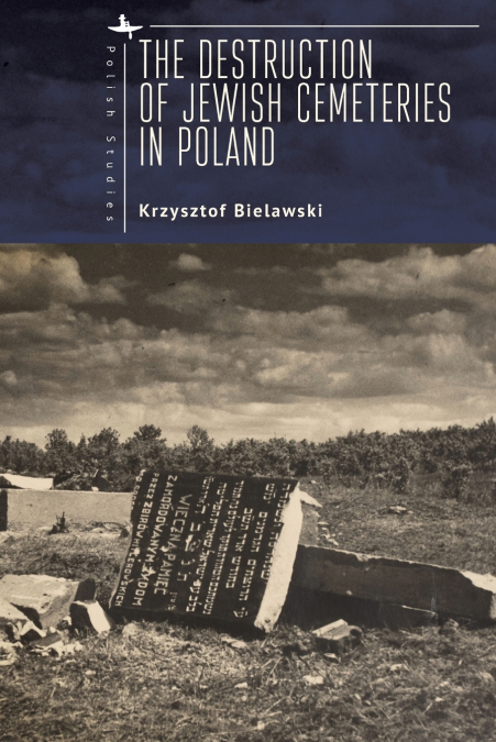 The Destruction of Jewish Cemeteries in Poland