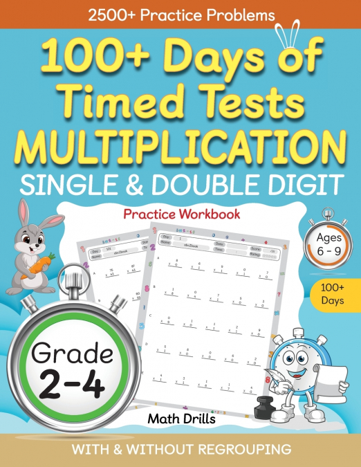 100+ Days of Timed Tests Multiplication, Single & Double Digit Practice Workbook, With and without Regrouping, Grades 2 - 4, Ages 6 - 9