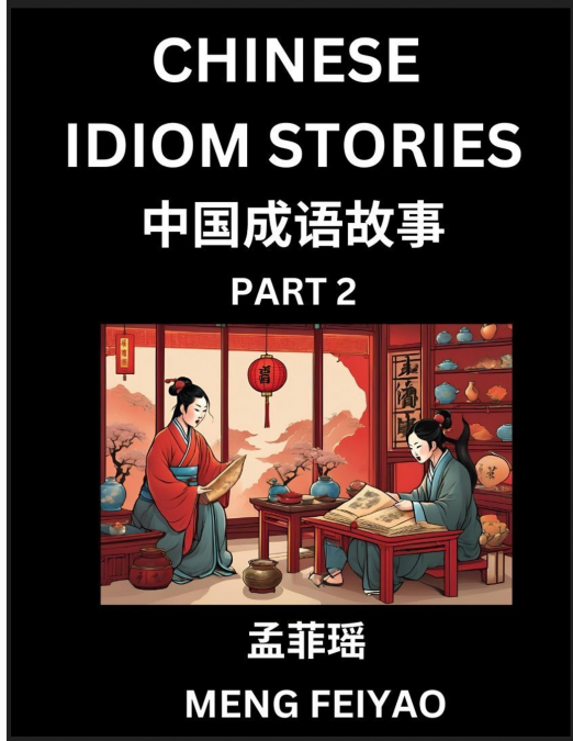 Chinese Short Idiom Stories for Beginners (Part 2)- Discover Mandarin Chinese Language and Culture with Easy Lessons for Beginners, Fast Learn Chinese, HSK All Levels, Kids, Young, Adults, Vocabulary,