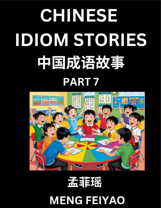 Chinese Idiom Stories (Part 7)- Self-learn Fast Reading Mandarin Chinese Language and Culture with Easy Lessons for Beginners, Intermediate, Advanced Level Students, Short Folktales for Kids, Young, A
