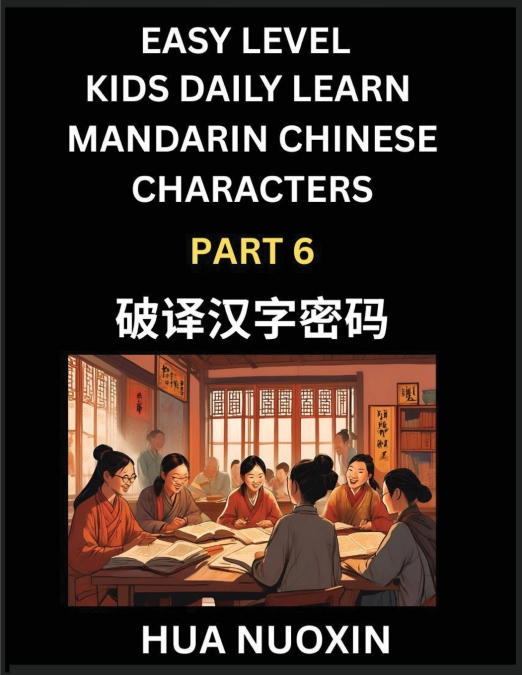 Kids Daily Learn Mandarin Chinese Character (Part 6) - Self-learn Recognizing Simplified Chinese Characters, China Mystery Solved, Brain Game Puzzles for Teens, Young, Adults, Easy Lessons, HSK All Le
