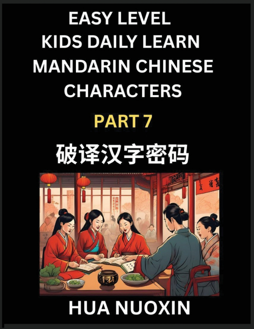 Kids Daily Learn Mandarin Chinese Character (Part 7) - Self-learn Recognizing Simplified Chinese Characters, China Mystery Solved, Brain Game Puzzles for Teens, Young, Adults, Easy Lessons, HSK All Le